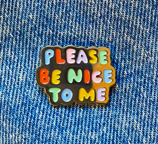 Please Be Nice To Me Enamel Pin